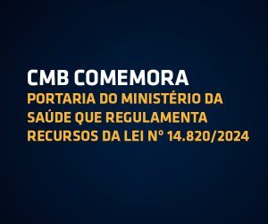 CMB comemora Portaria do Ministério da Saúde que regulamenta recursos ...